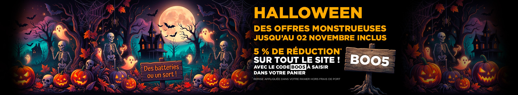 Halloween remise immédiate de 5% sur tout le site avec le code BOO5
